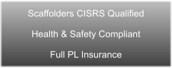 Scaffolders CISRS QualifiedHealth & Safety CompliantFull PL Insurance